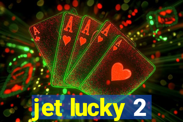 jet lucky 2